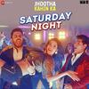 Saturday Night - Jhootha Kahin Ka