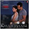 Khuda Haafiz - Arijit Singh