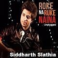 Roke Na Ruke Naina (Acoustic) Siddharth Slathia 320Kbps