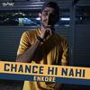 Chance Hi Nahi - Enkore 320Kbps