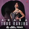 Thug Ranjha Official Remix - DJ Akhil Talreja